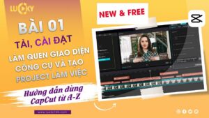 Bài 1:  Cách tải, cài đặt, làm quen giao diện, công và tạo project  làm việc trong CapCut PC