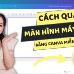 Cách quay màn hình miễn phí và đơn giản với Canva