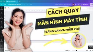 Cách quay màn hình miễn phí và đơn giản với Canva