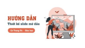 THIẾT KẾ SLIDE MỞ ĐẦU CHUYÊN NGHIỆP