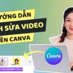 Hướng dẫn chỉnh sửa Video trên Canva dành cho người mới bắt đầu