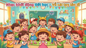Nhạc Khởi động tiết học – Vỗ cái tay lên đi