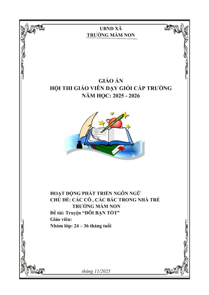 GIÁO ÁN LĨNH VỰC PHÁT TRIỂN NGÔN NGỮ Chủ đề: Các cô, các bác trong nhà trẻ, trường mầm non Hoạt động học: Làm quen với văn học Đề tài: Chuyện “Đôi bạn tốt” Nhóm lớp: 24 – 36 tháng tuổi